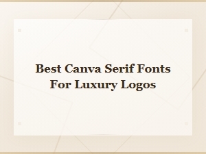Best Canva Serif Fonts for Luxury Logosthe
