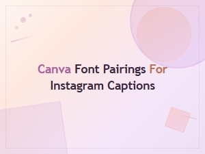 Best Canva Font Pairings for Instagram Captions in 2024