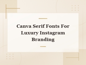 Best Canva Serif Fonts for Luxury Instagram Branding in 2025