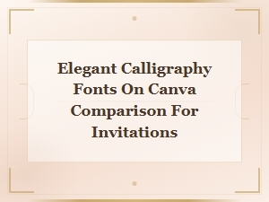 Best Elegant Calligraphy Fonts on Canva Compared for Beautiful Invitations