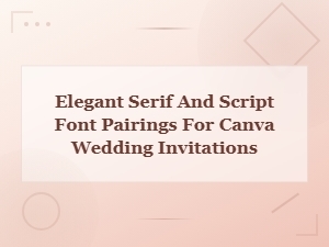Elegant Serif and Script Font Pairings for Canva Wedding Invitations