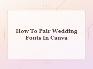 How to Pair Wedding Fonts in Canva for Stunning Invitations