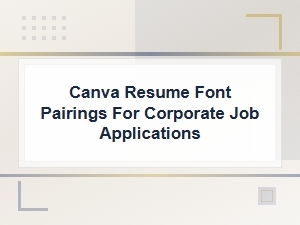 Best Canva Resume Font Pairings for Corporate Job Applications